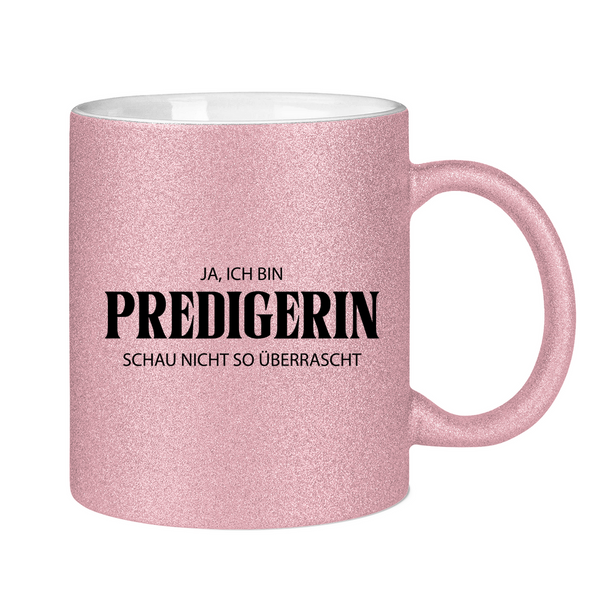 Glitzertasse ja, ich bin predigerin