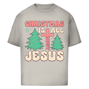 Oversize T-Shirt christmas is all about jesus