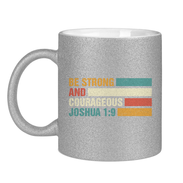 Glitzertasse be strong and courageous joshua 1:9