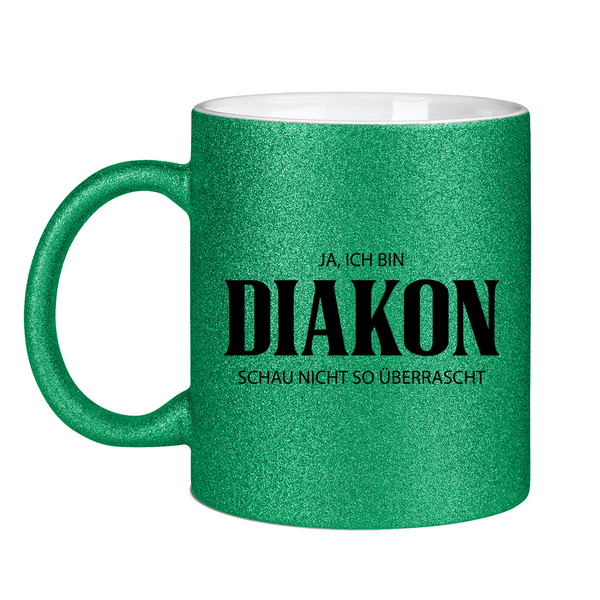 Glitzertasse ja, ich bin diakon