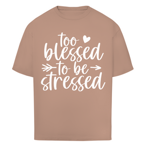 Oversize T-Shirt to blessed to be stressed