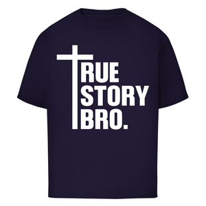 Oversize T-Shirt true story bro