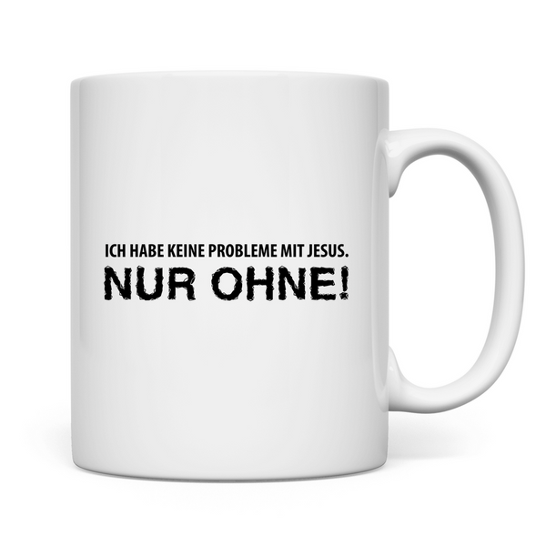 Tasse ich habe keine probleme mit jesus