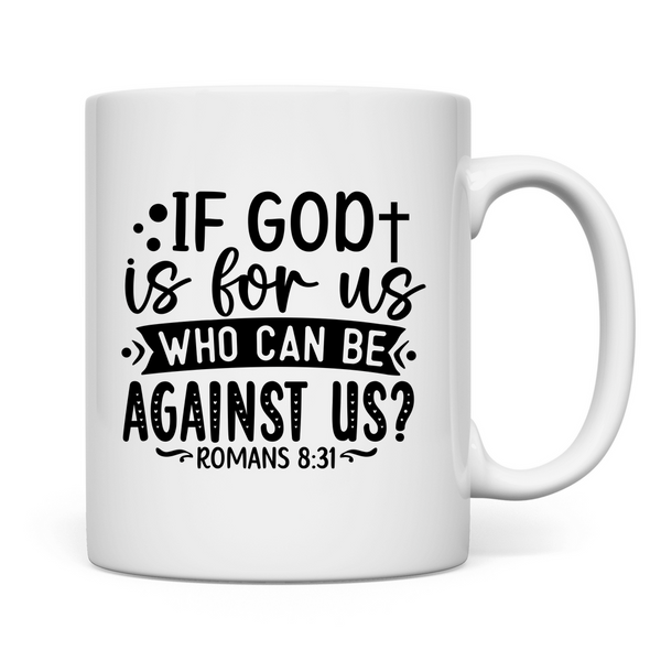 Tasse if god is for us who can be against us?