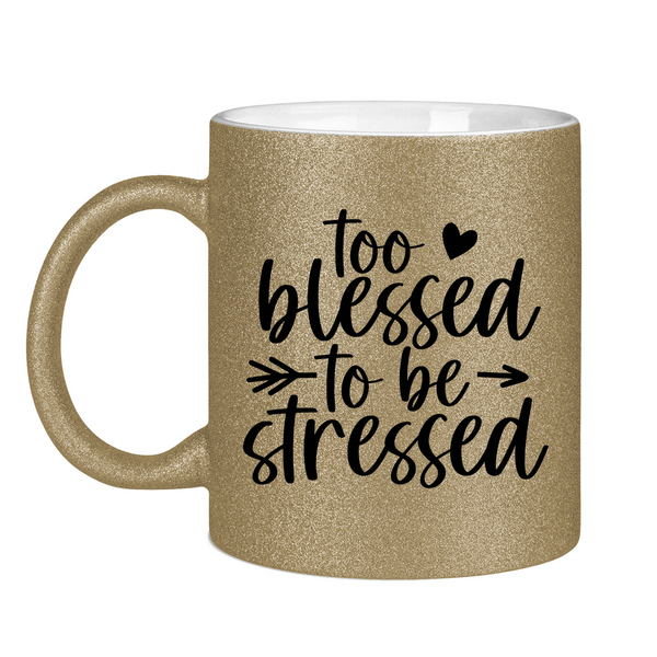 Glitzertasse to blessed to be stressed