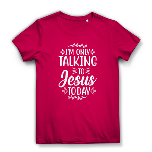 Damen  Bio T-Shirt i am only talking to jesus today