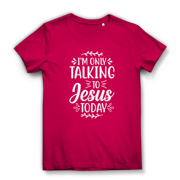 Damen  Bio T-Shirt i am only talking to jesus today