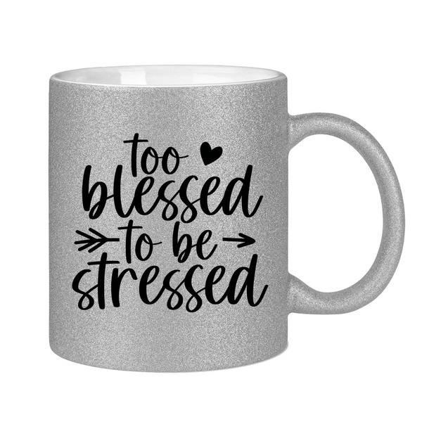 Glitzertasse to blessed to be stressed