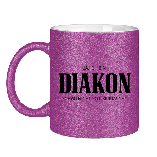 Glitzertasse ja, ich bin diakon