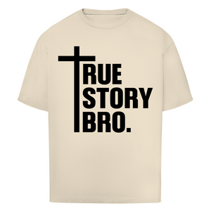 Oversize T-Shirt true story bro