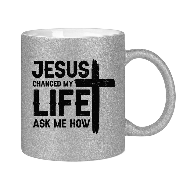 Glitzertasse jesus changed my life ask me how