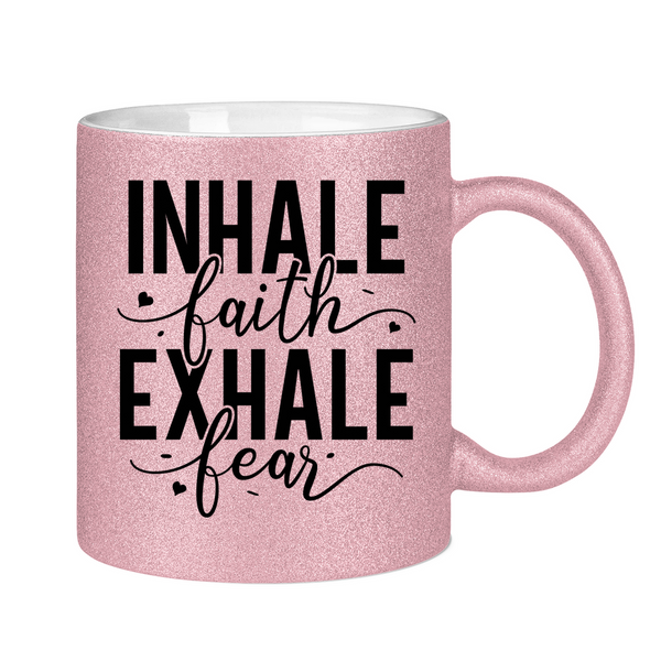 Glitzertasse inhale faith exhale fear