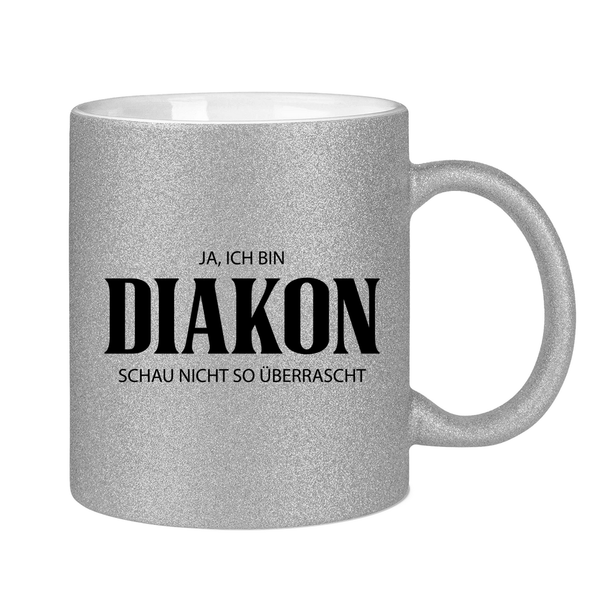 Glitzertasse ja, ich bin diakon