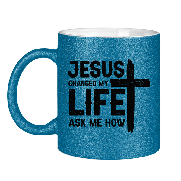 Glitzertasse jesus changed my life ask me how