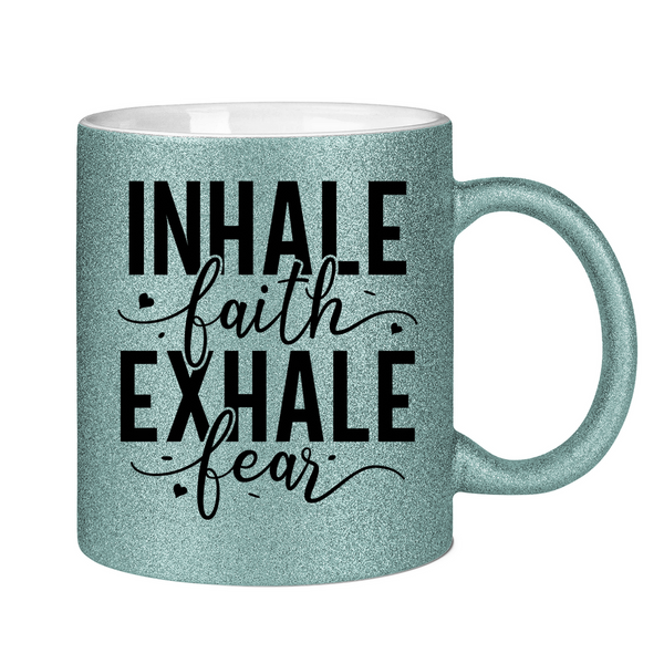 Glitzertasse inhale faith exhale fear