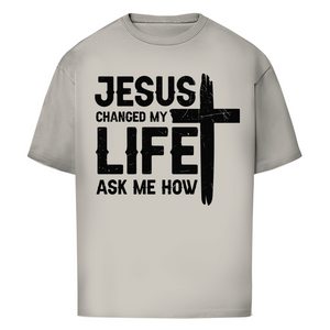 Oversize T-Shirt jesus changed my life ask me how
