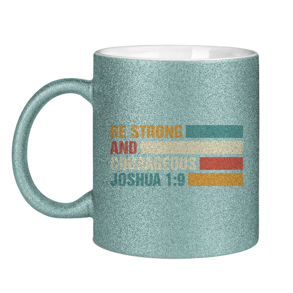 Glitzertasse be strong and courageous joshua 1:9