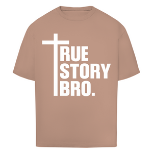 Oversize T-Shirt true story bro