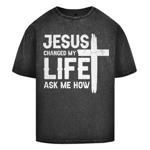 Oversize Washed T-Shirt jesus changed my life ask me how