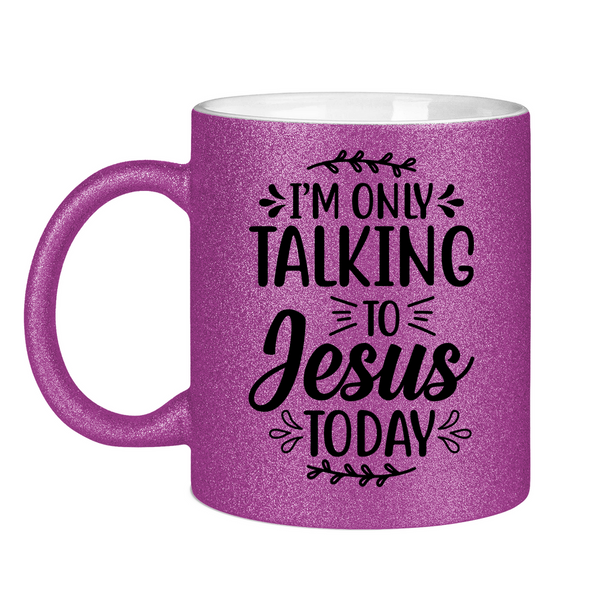 Glitzertasse i am talking to jesus today