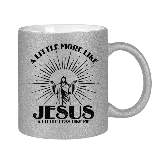 Glitzertasse more like jesus less like me