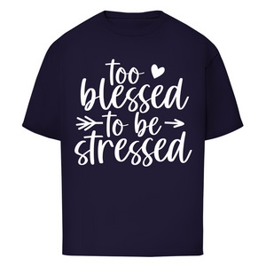 Oversize T-Shirt to blessed to be stressed