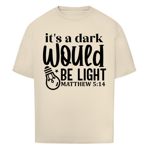 Oversize T-Shirt would be light matthew 5:14