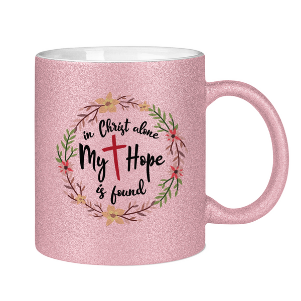 Glitzertasse in christ alone my hope is found