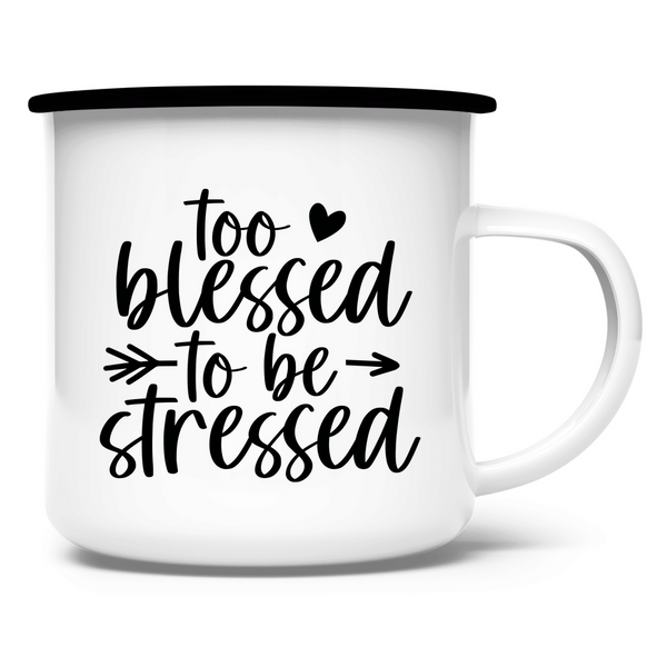 Emaille Tasse too blessed to be stressed