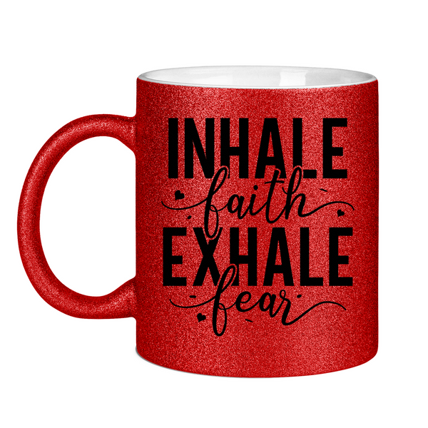 Glitzertasse inhale faith exhale fear