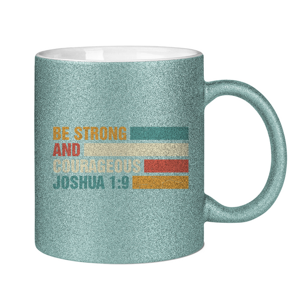 Glitzertasse be strong and courageous joshua 1:9