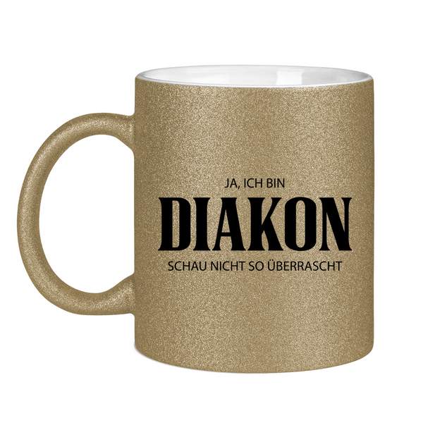 Glitzertasse ja, ich bin diakon